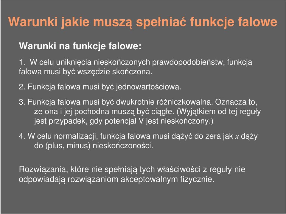 Funkcja falowa musi być dwukrotnie różniczkowalna. Oznacza to, że ona i jej pochodna muszą być ciągłe.