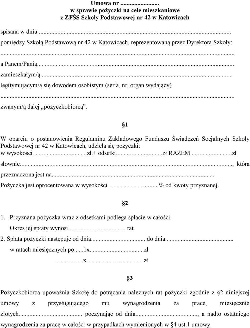 1 W oparciu o postanowienia Regulaminu Zakładowego Funduszu Świadczeń Socjalnych Szkoły Podstawowej nr 42 w Katowicach, udziela się pożyczki: w wysokości...zł.+ odsetki...zł RAZEM...zł słownie:.