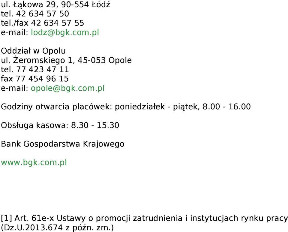 pl Godziny otwarcia placówek: poniedziałek - piątek, 8.00-16.00 Obsługa kasowa: 8.30-15.