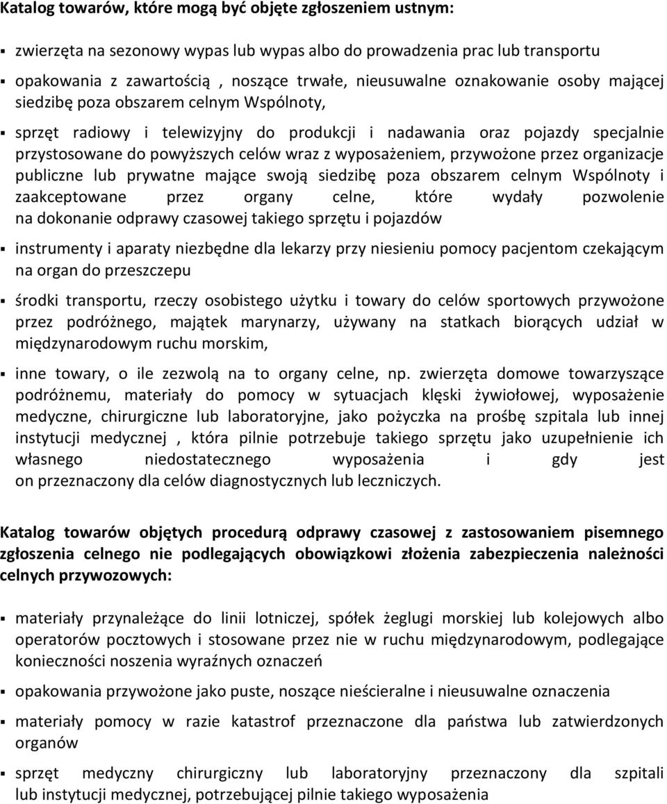 przywożone przez organizacje publiczne lub prywatne mające swoją siedzibę poza obszarem celnym Wspólnoty i zaakceptowane przez organy celne, które wydały pozwolenie na dokonanie odprawy takiego