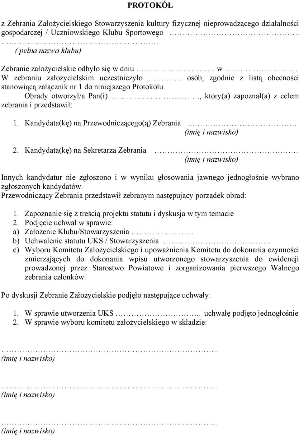 , który(a) zapoznał(a) z celem zebrania i przedstawił: 1. Kandydata(kę) na Przewodniczącego(ą) Zebrania 2. Kandydata(kę) na Sekretarza Zebrania.