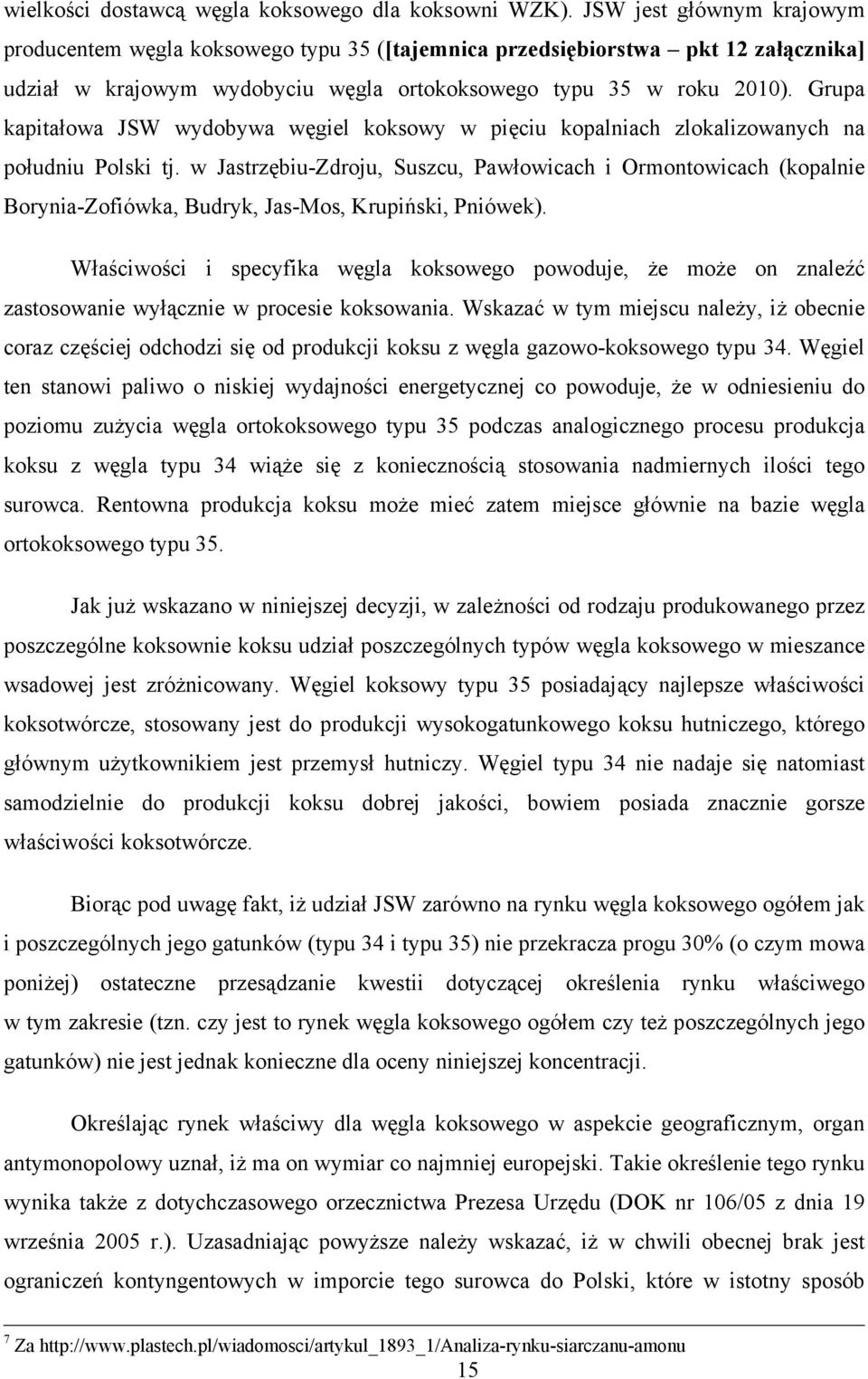 Grupa kapitałowa JSW wydobywa węgiel koksowy w pięciu kopalniach zlokalizowanych na południu Polski tj.