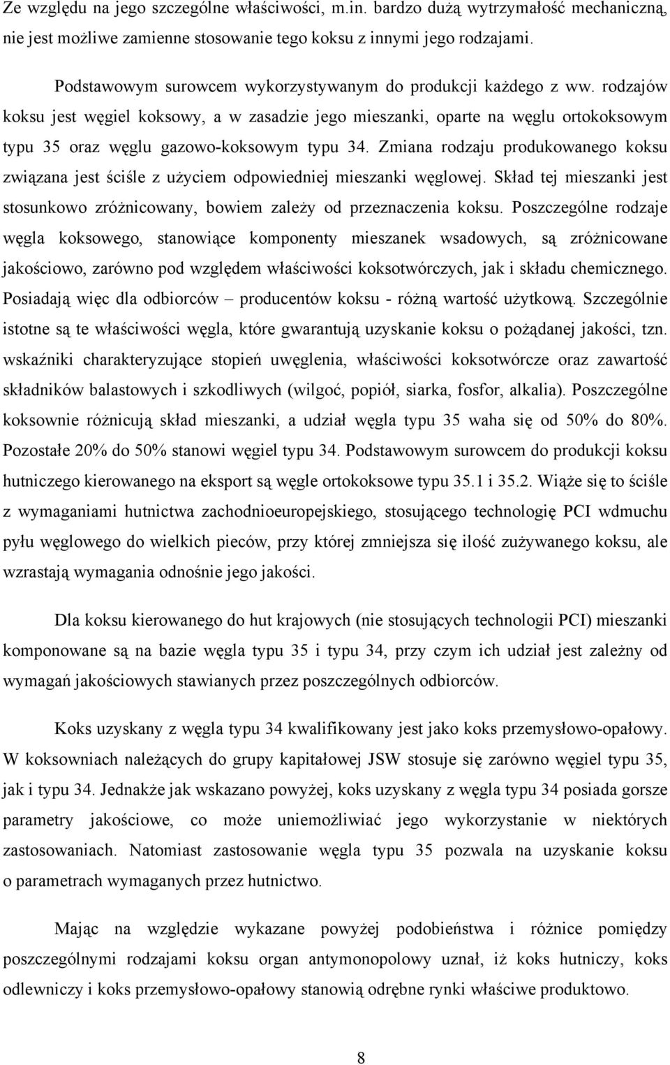 rodzajów koksu jest węgiel koksowy, a w zasadzie jego mieszanki, oparte na węglu ortokoksowym typu 35 oraz węglu gazowo-koksowym typu 34.