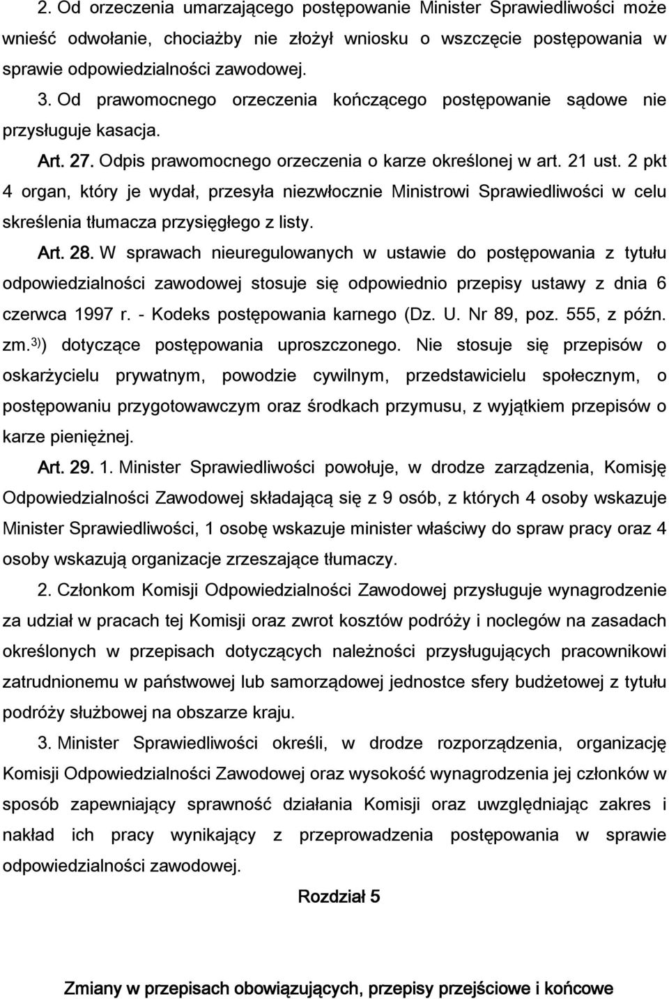 2 pkt 4 organ, który je wydał, przesyła niezwłocznie Ministrowi Sprawiedliwości w celu skreślenia tłumacza przysięgłego z listy. Art. 28.