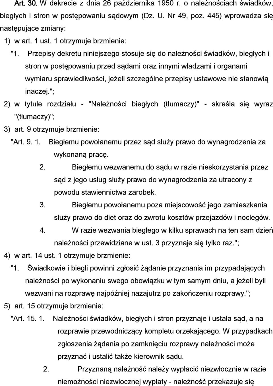Przepisy dekretu niniejszego stosuje się do należności świadków, biegłych i stron w postępowaniu przed sądami oraz innymi władzami i organami wymiaru sprawiedliwości, jeżeli szczególne przepisy