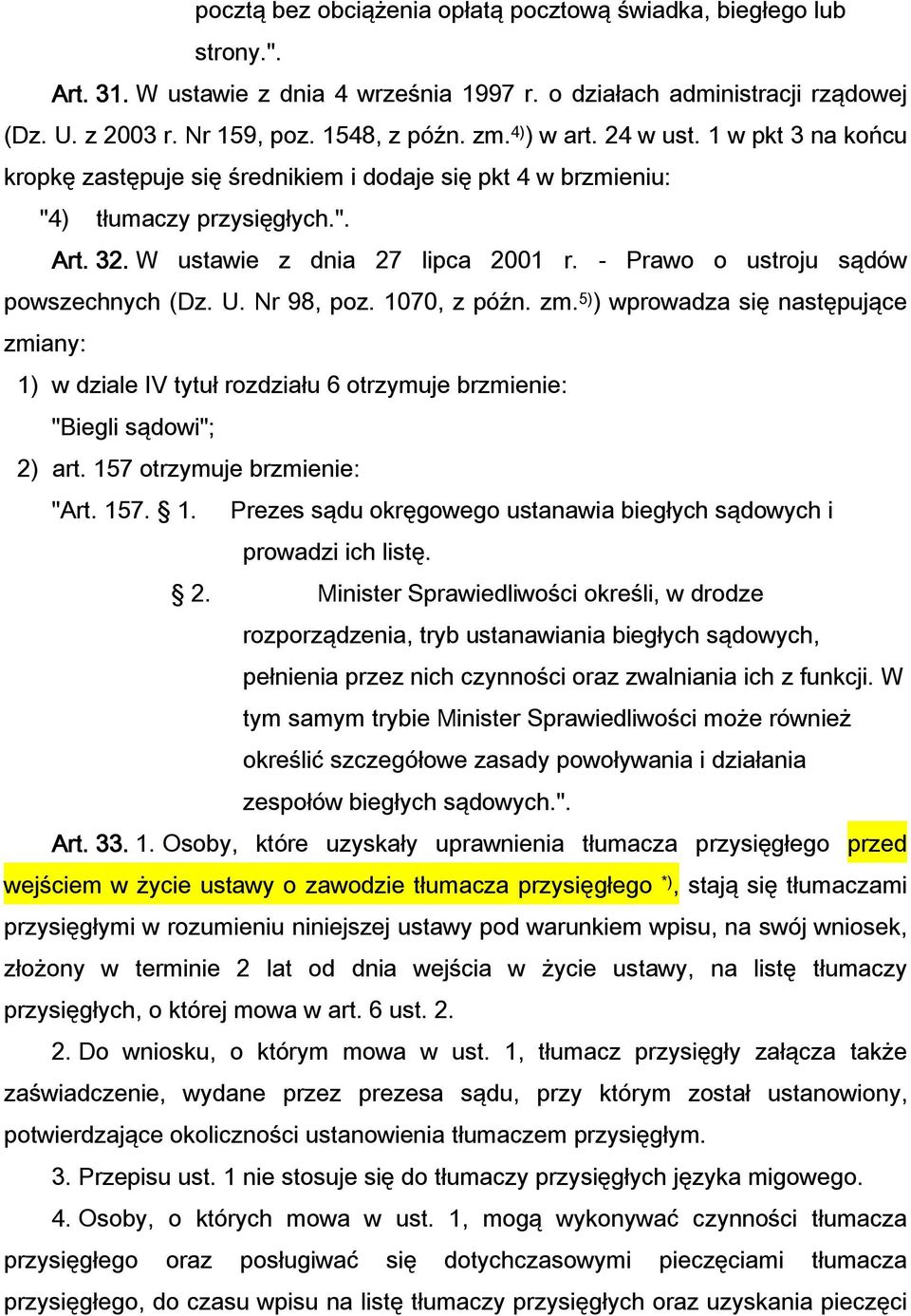 - Prawo o ustroju sądów powszechnych (Dz. U. Nr 98, poz. 1070, z późn. zm. 5) ) wprowadza się następujące zmiany: 1) w dziale IV tytuł rozdziału 6 otrzymuje brzmienie: "Biegli sądowi"; 2) art.