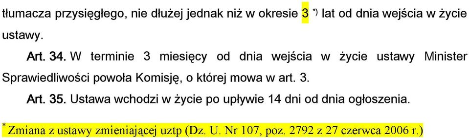 W terminie 3 miesięcy od dnia wejścia w życie ustawy Minister Sprawiedliwości powoła Komisję,
