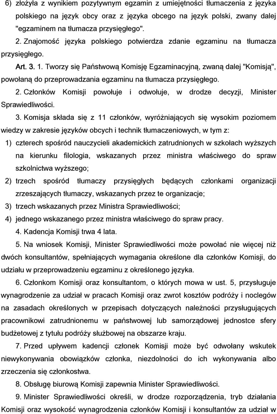 Tworzy się Państwową Komisję Egzaminacyjną, zwaną dalej "Komisją", powołaną do przeprowadzania egzaminu na tłumacza przysięgłego. 2.