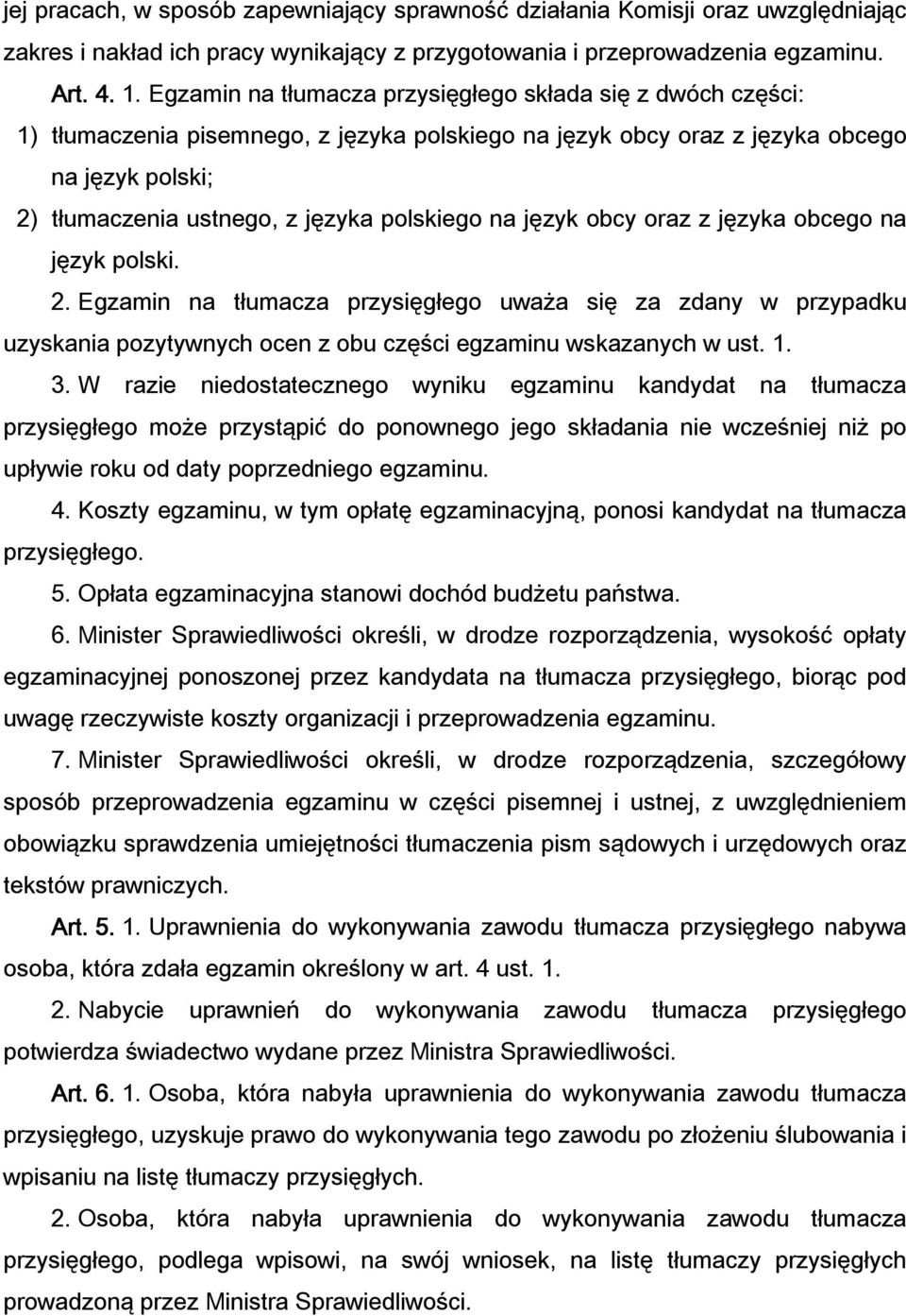 na język obcy oraz z języka obcego na język polski. 2. Egzamin na tłumacza przysięgłego uważa się za zdany w przypadku uzyskania pozytywnych ocen z obu części egzaminu wskazanych w ust. 1. 3.