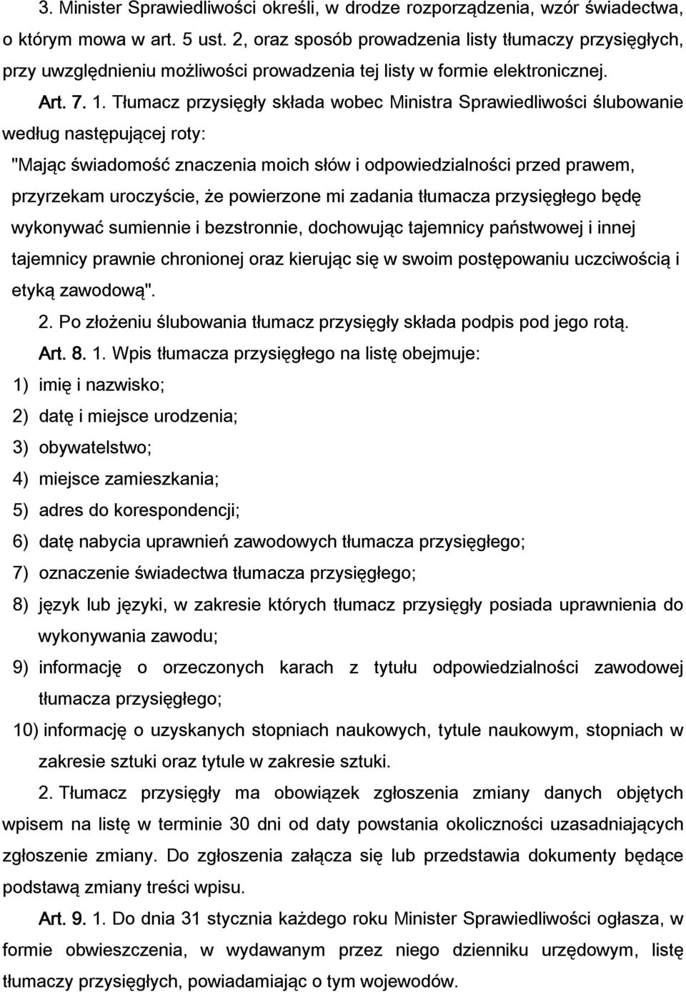 Tłumacz przysięgły składa wobec Ministra Sprawiedliwości ślubowanie według następującej roty: "Mając świadomość znaczenia moich słów i odpowiedzialności przed prawem, przyrzekam uroczyście, że