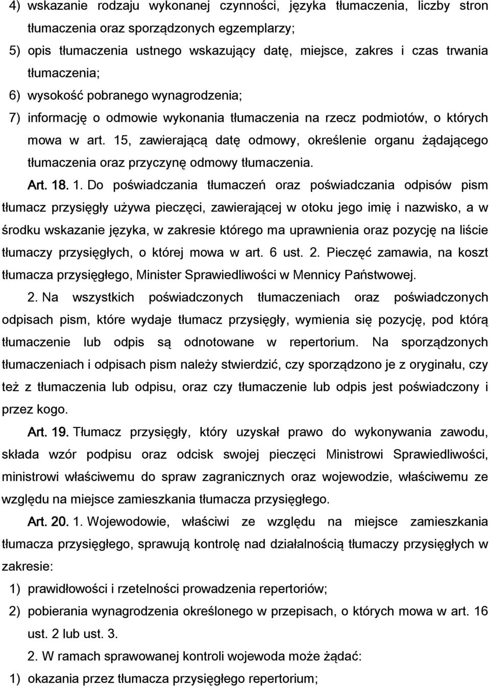 15, zawierającą datę odmowy, określenie organu żądającego tłumaczenia oraz przyczynę odmowy tłumaczenia. Art. 18