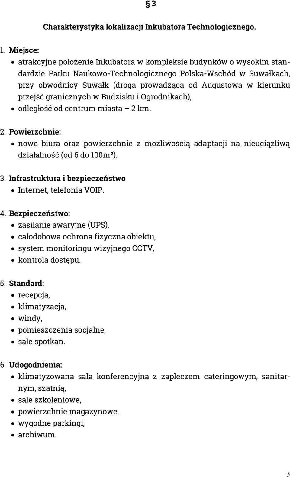 kierunku przejść granicznych w Budzisku i Ogrodnikach), odległość od centrum miasta 2 km. 2. Powierzchnie: nowe biura oraz powierzchnie z możliwością adaptacji na nieuciążliwą działalność (od 6 do 100m²).