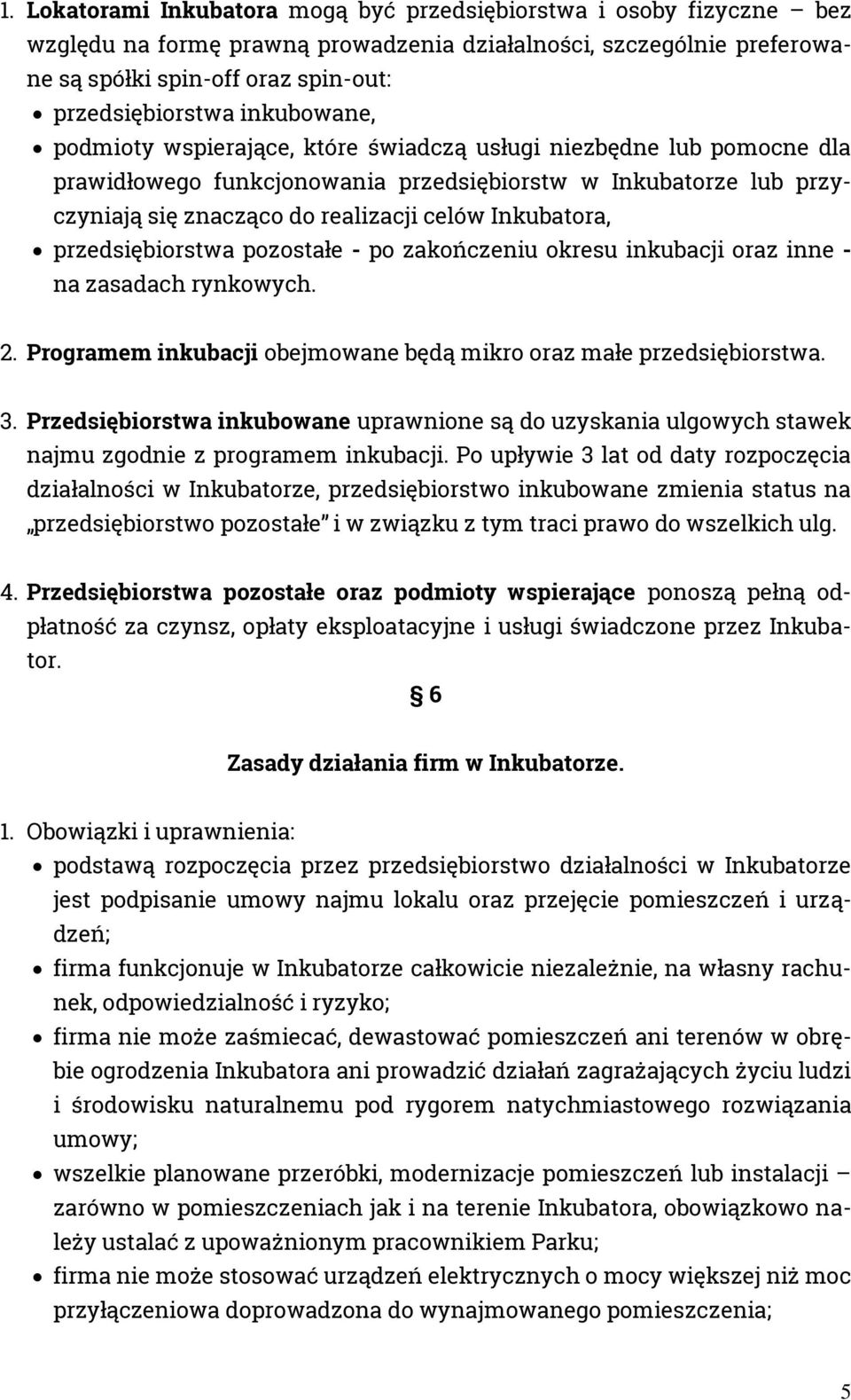 Inkubatora, przedsiębiorstwa pozostałe - po zakończeniu okresu inkubacji oraz inne - na zasadach rynkowych. 2. Programem inkubacji obejmowane będą mikro oraz małe przedsiębiorstwa. 3.