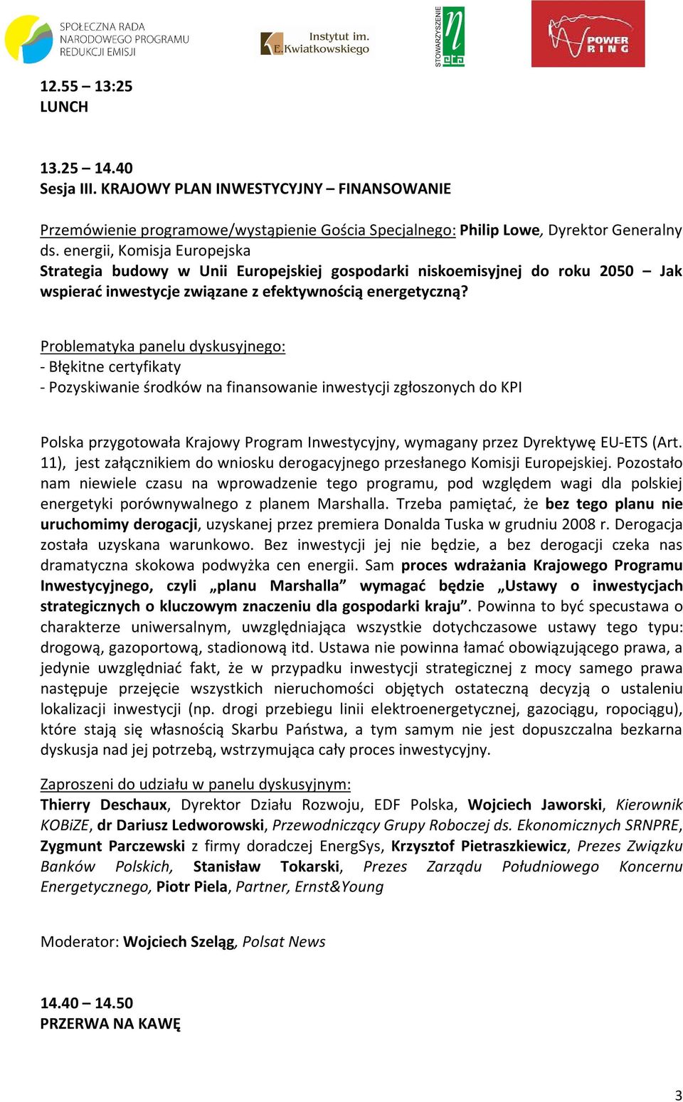 - Błękitne certyfikaty - Pozyskiwanie środków na finansowanie inwestycji zgłoszonych do KPI Polska przygotowała Krajowy Program Inwestycyjny, wymagany przez Dyrektywę EU-ETS (Art.