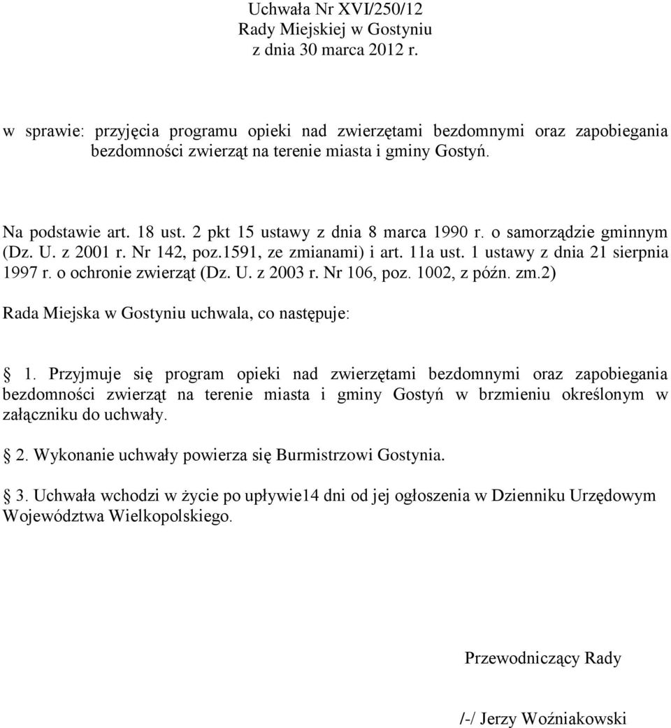 2 pkt 15 ustawy z dnia 8 marca 1990 r. o samorządzie gminnym (Dz. U. z 2001 r. Nr 142, poz.1591, ze zmianami) i art. 11a ust. 1 ustawy z dnia 21 sierpnia 1997 r. o ochronie zwierząt (Dz. U. z 2003 r.