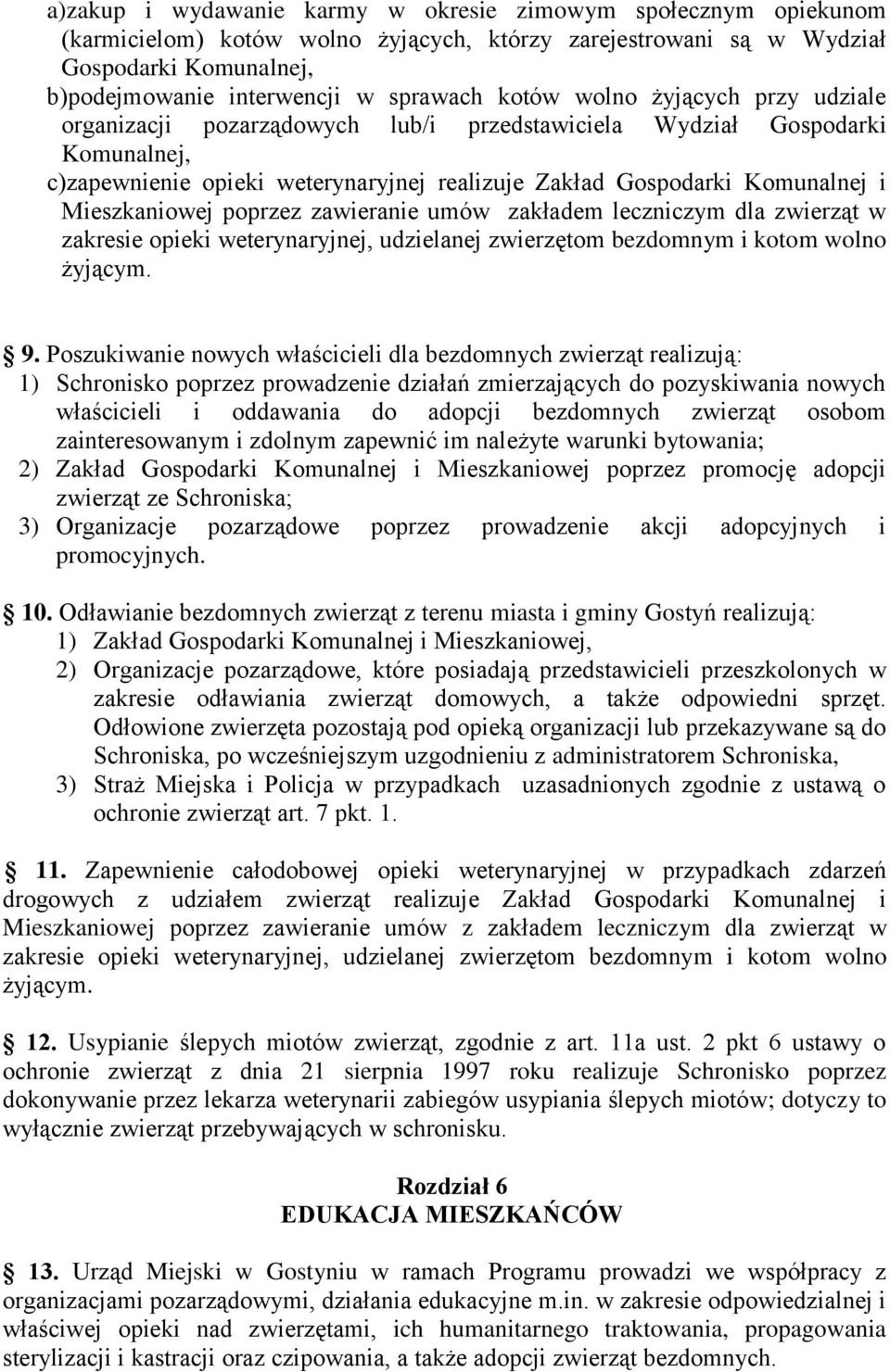 Mieszkaniowej poprzez zawieranie umów zakładem leczniczym dla zwierząt w zakresie opieki weterynaryjnej, udzielanej zwierzętom bezdomnym i kotom wolno żyjącym. 9.