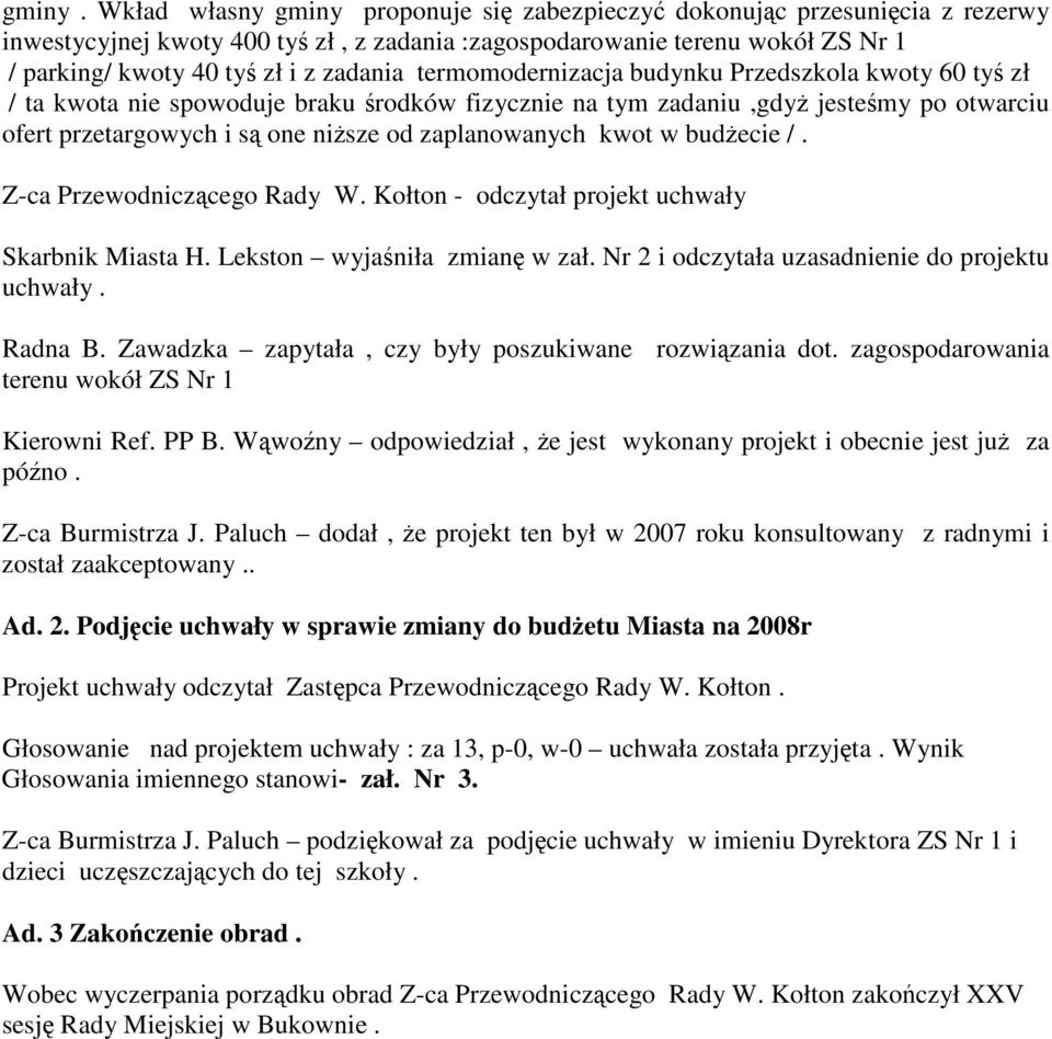 termomodernizacja budynku Przedszkola kwoty 60 ty zł / ta kwota nie spowoduje braku rodków fizycznie na tym zadaniu,gdy jestemy po otwarciu ofert przetargowych i s one nisze od zaplanowanych kwot w