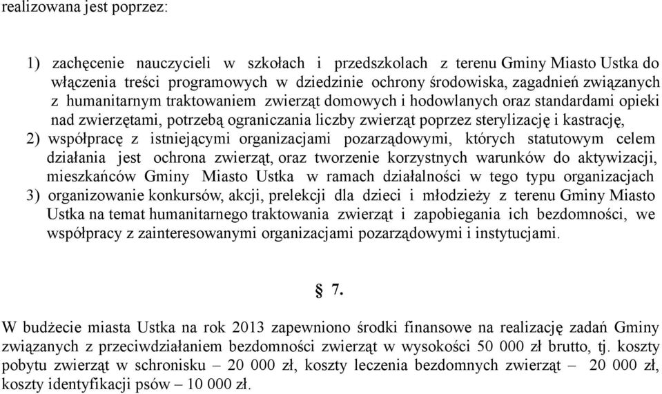 organizacjami pozarządowymi, których statutowym celem działania jest ochrona zwierząt, oraz tworzenie korzystnych warunków do aktywizacji, mieszkańców Gminy Miasto Ustka w ramach działalności w tego