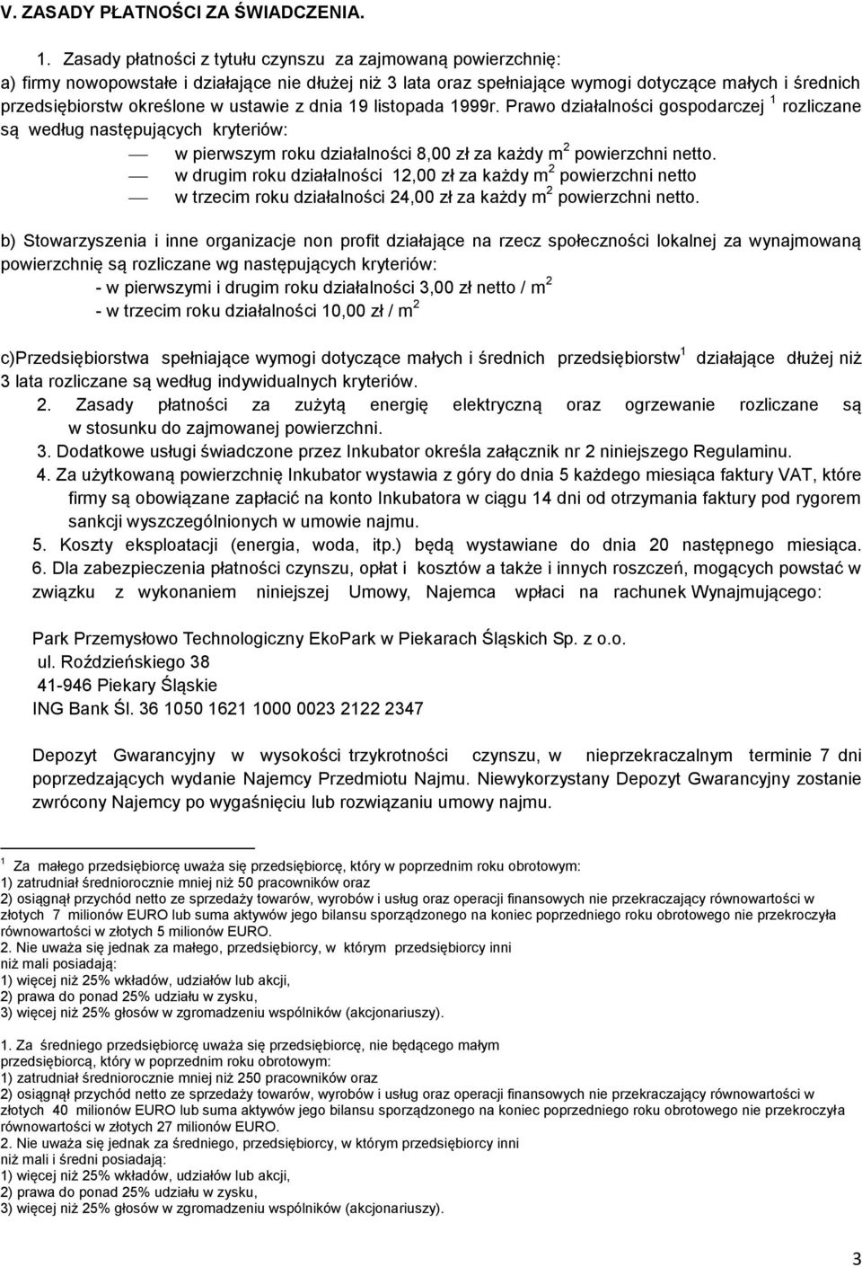 ustawie z dnia 19 listopada 1999r. Prawo działalności gospodarczej 1 rozliczane są według następujących kryteriów: w pierwszym roku działalności 8,00 zł za każdy m 2 powierzchni netto.