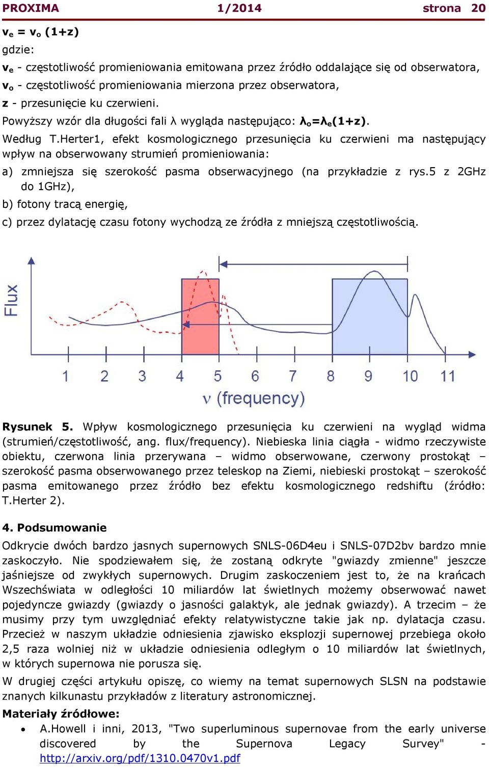 Herter1, efekt kosmologicznego przesunięcia ku czerwieni ma następujący wpływ na obserwowany strumień promieniowania: a) zmniejsza się szerokość pasma obserwacyjnego (na przykładzie z rys.