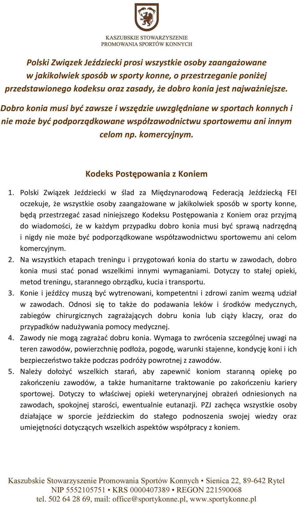 Polski Związek Jeździecki w ślad za Międzynarodową Federacją Jeździecką FEI oczekuje, że wszystkie osoby zaangażowane w jakikolwiek sposób w sporty konne, będą przestrzegać zasad niniejszego Kodeksu