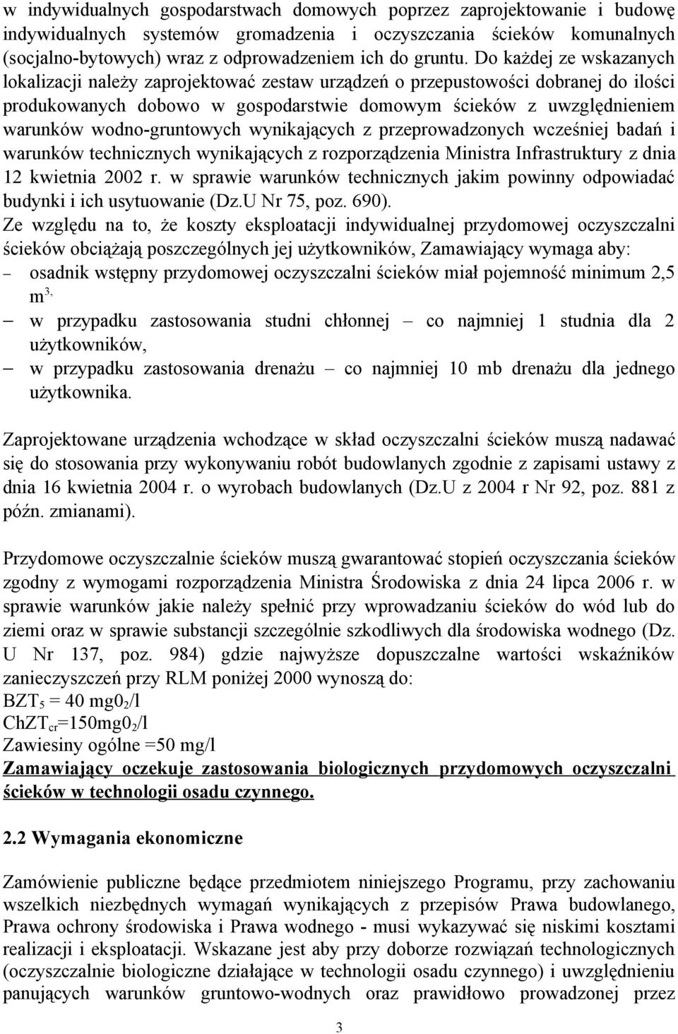 Do każdej ze wskazanych lokalizacji należy zaprojektować zestaw urządzeń o przepustowości dobranej do ilości produkowanych dobowo w gospodarstwie domowym ścieków z uwzględnieniem warunków