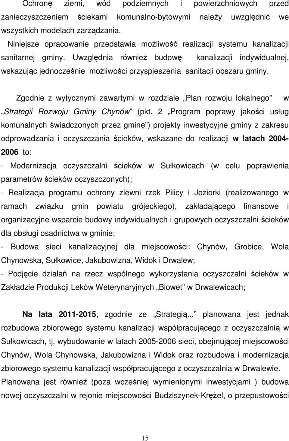 Uwzględnia równieŝ budowę kanalizacji indywidualnej, wskazując jednocześnie moŝliwości przyspieszenia sanitacji obszaru gminy.