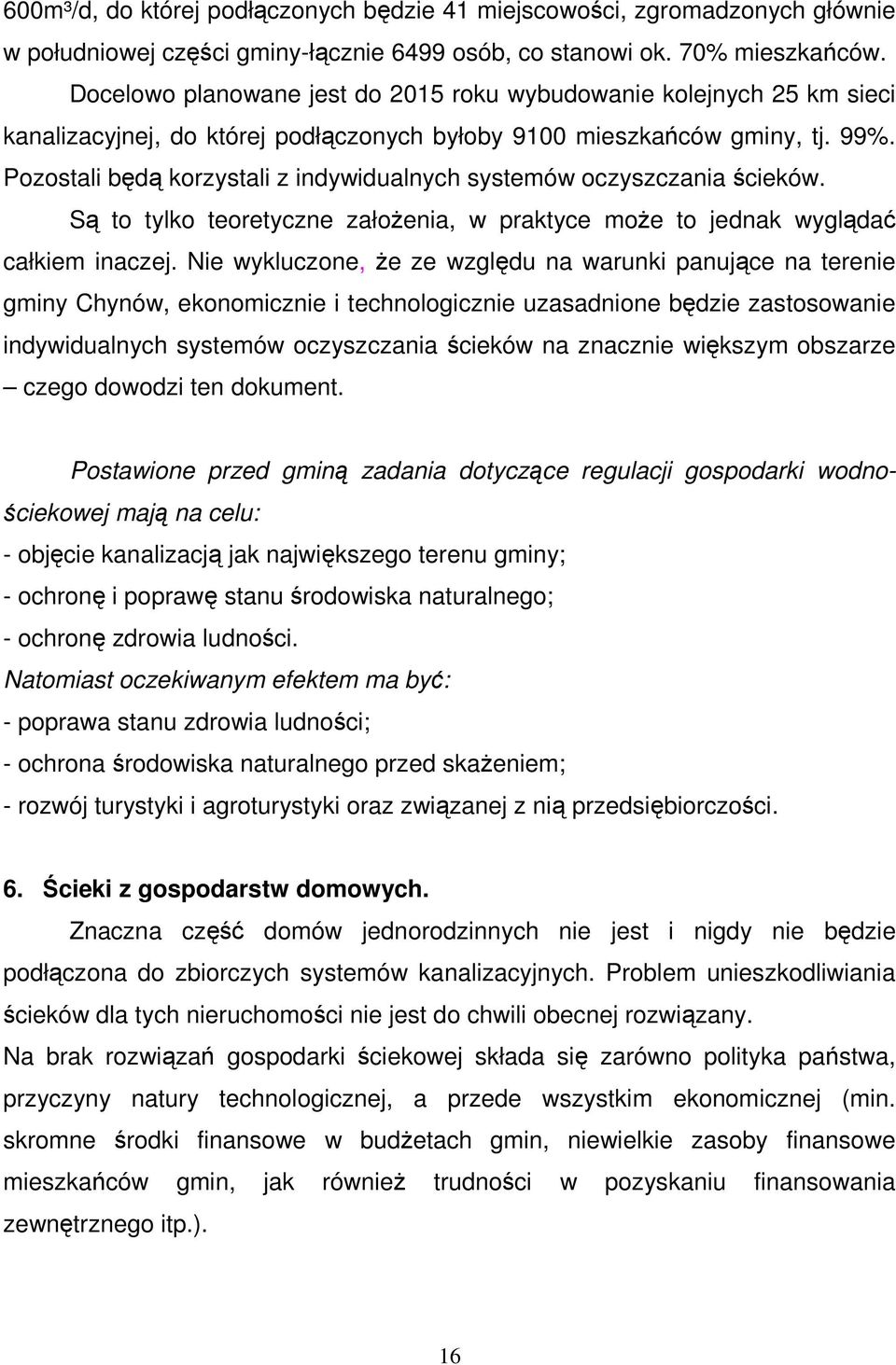 Pozostali będą korzystali z indywidualnych systemów oczyszczania ścieków. Są to tylko teoretyczne załoŝenia, w praktyce moŝe to jednak wyglądać całkiem inaczej.