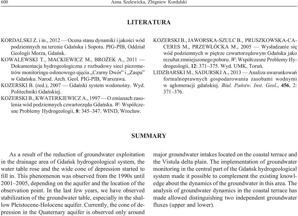 PIG-PIB, Warszawa. KOZERSKI B. (red.), 2007 Gdañski system wodonoœny. Wyd. Politechniki Gdañskiej. KOZERSKI B., KWATERKIEWICZ A., 1997 O zmianach zasolenia wód podziemnych czwartorzêdu Gdañska.