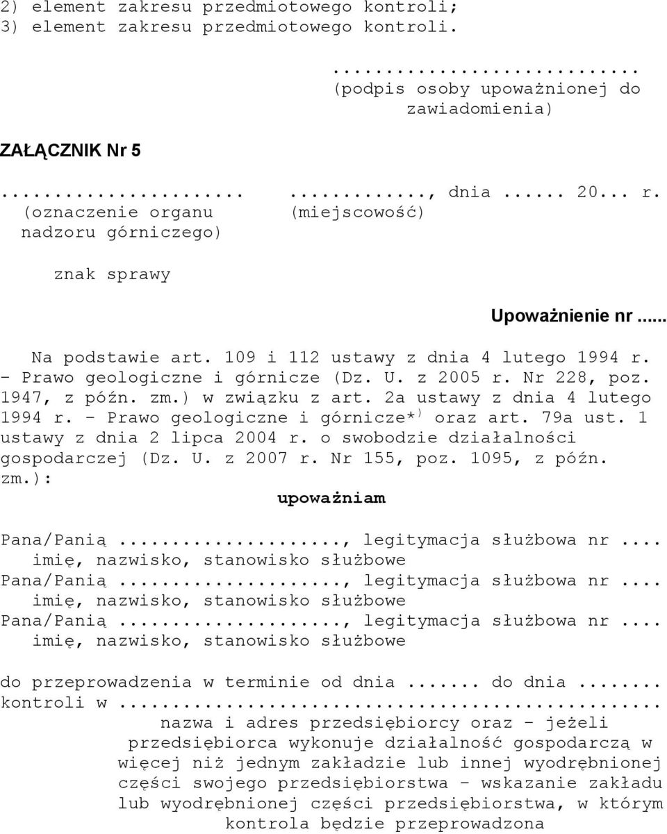 Nr 228, poz. 1947, z późn. zm.) w związku z art. 2a ustawy z dnia 4 lutego 1994 r. - Prawo geologiczne i górnicze* ) oraz art. 79a ust. 1 ustawy z dnia 2 lipca 2004 r.