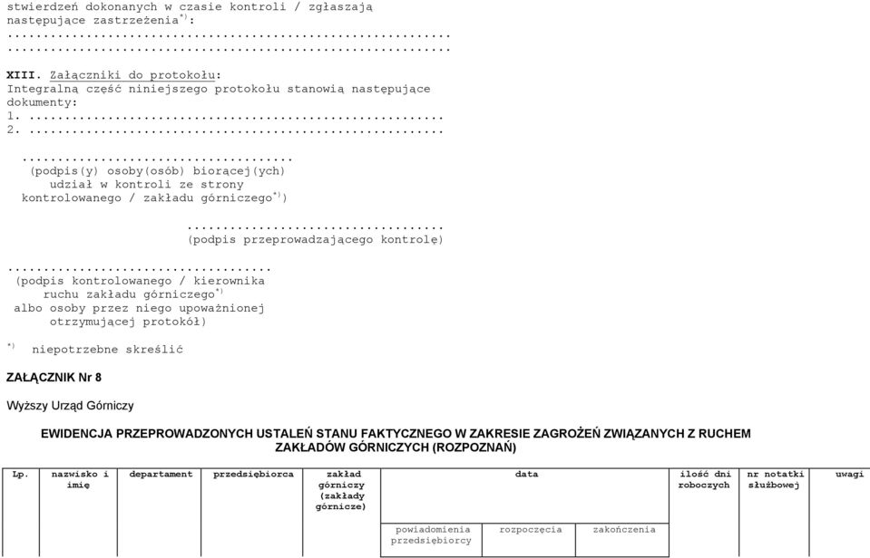 .. (podpis kontrolowanego / kierownika ruchu zakładu górniczego *) albo osoby przez niego upoważnionej otrzymującej protokół).