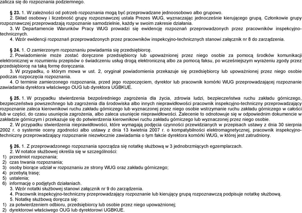 W Departamencie Warunków Pracy WUG prowadzi się ewidencję rozpoznań przeprowadzonych przez pracowników inspekcyjnotechnicznych. 4.