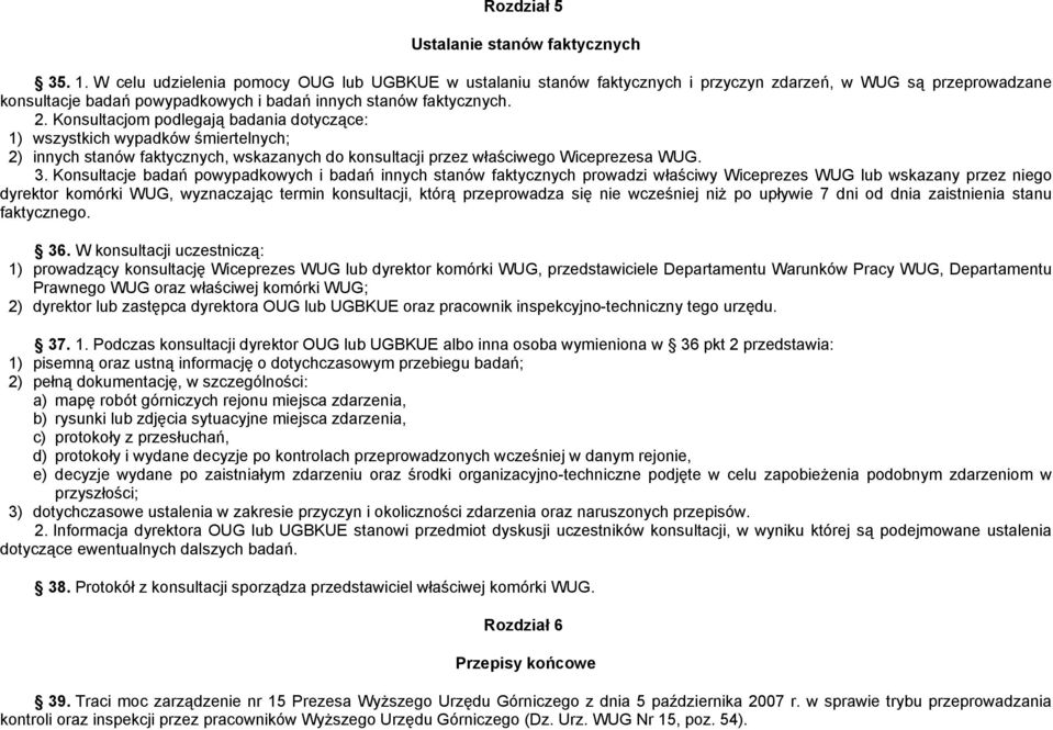 Konsultacjom podlegają badania dotyczące: 1) wszystkich wypadków śmiertelnych; 2) innych stanów faktycznych, wskazanych do konsultacji przez właściwego Wiceprezesa WUG. 3.