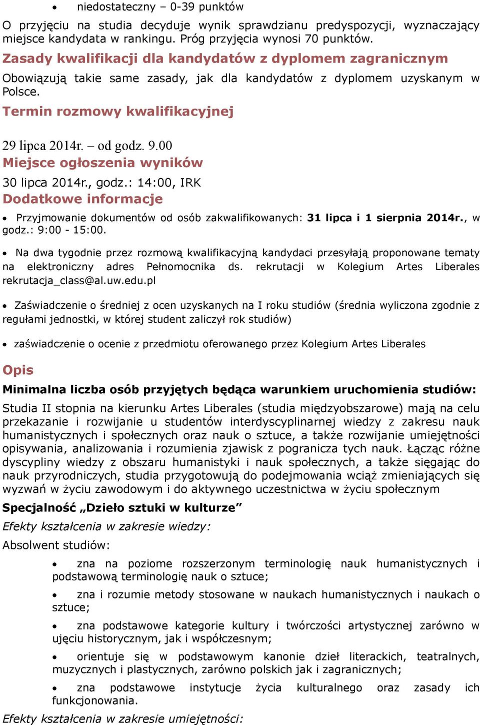 00 Miejsce ogłoszenia wyników 30 lipca 2014r., godz.: 14:00, IRK Dodatkowe informacje Przyjmowanie dokumentów od osób zakwalifikowanych: 31 lipca i 1 sierpnia 2014r., w godz.: 9:00-15:00.