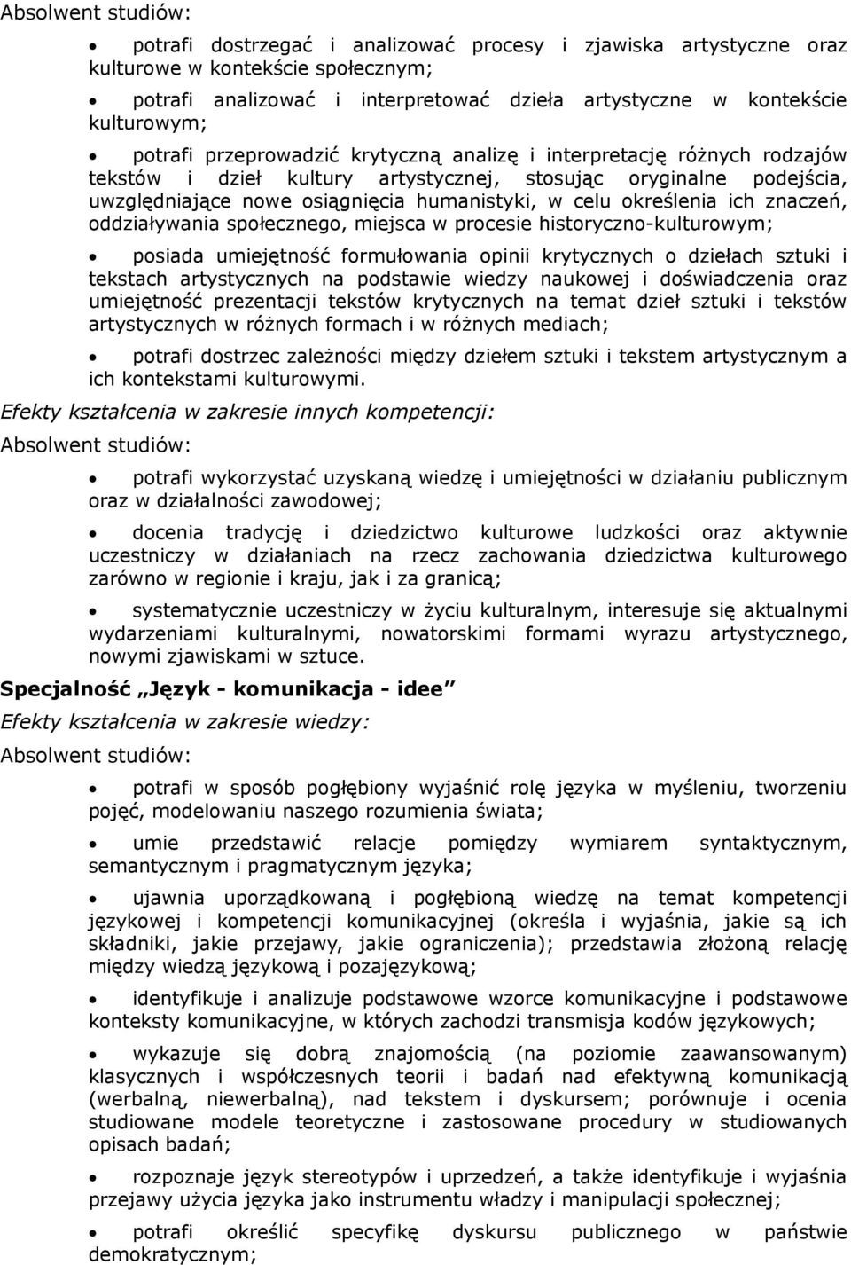 ich znaczeń, oddziaływania społecznego, miejsca w procesie historyczno-kulturowym; posiada umiejętność formułowania opinii krytycznych o dziełach sztuki i tekstach artystycznych na podstawie wiedzy