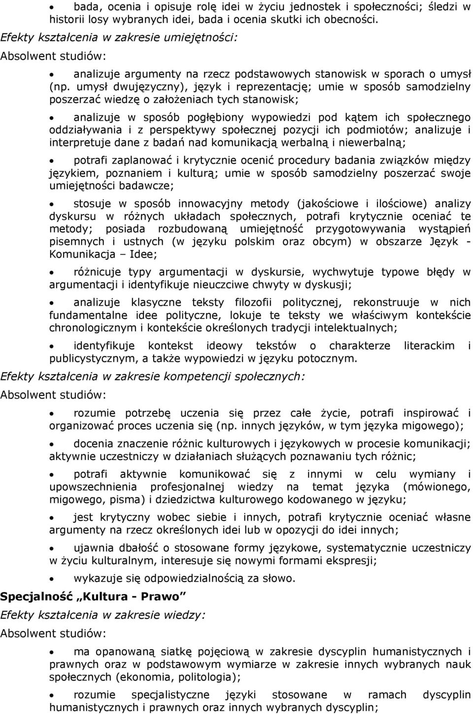 umysł dwujęzyczny), język i reprezentację; umie w sposób samodzielny poszerzać wiedzę o założeniach tych stanowisk; analizuje w sposób pogłębiony wypowiedzi pod kątem ich społecznego oddziaływania i