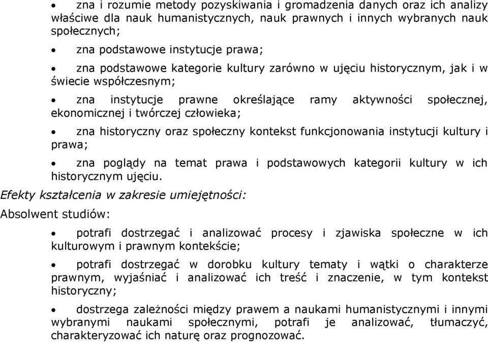 historyczny oraz społeczny kontekst funkcjonowania instytucji kultury i prawa; zna poglądy na temat prawa i podstawowych kategorii kultury w ich historycznym ujęciu.