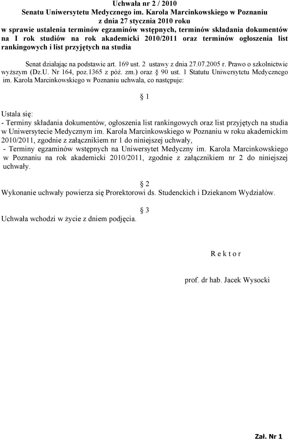 terminów ogłoszenia list rankingowych i list przyjętych na studia Senat działając na podstawie art. 169 ust. 2 ustawy z dnia 27.07.2005 r. Prawo o szkolnictwie wyższym (Dz.U. Nr 164, poz.1365 z póź.