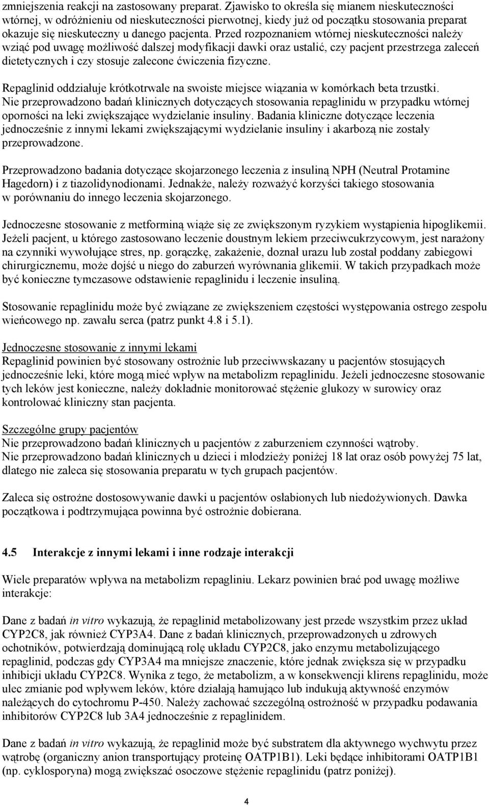 Przed rozpoznaniem wtórnej nieskuteczności należy wziąć pod uwagę możliwość dalszej modyfikacji dawki oraz ustalić, czy pacjent przestrzega zaleceń dietetycznych i czy stosuje zalecone ćwiczenia