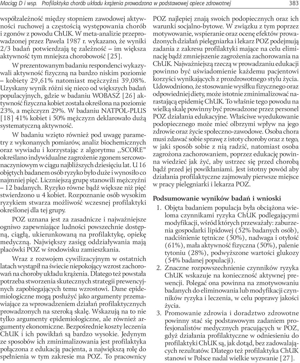 W meta-analizie przeprowadzonej przez Pawela 1987 r. wykazano, że wyniki 2/3 badań potwierdzają tę zależność im większa aktywność tym mniejsza chorobowość [25].