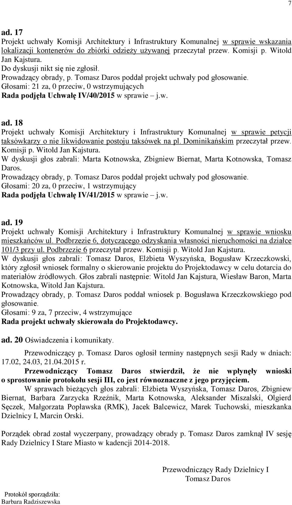 18 Projekt uchwały Komisji Architektury i Infrastruktury Komunalnej w sprawie petycji taksówkarzy o nie likwidowanie postoju taksówek na pl. Dominikańskim przeczytał przew. Komisji p.