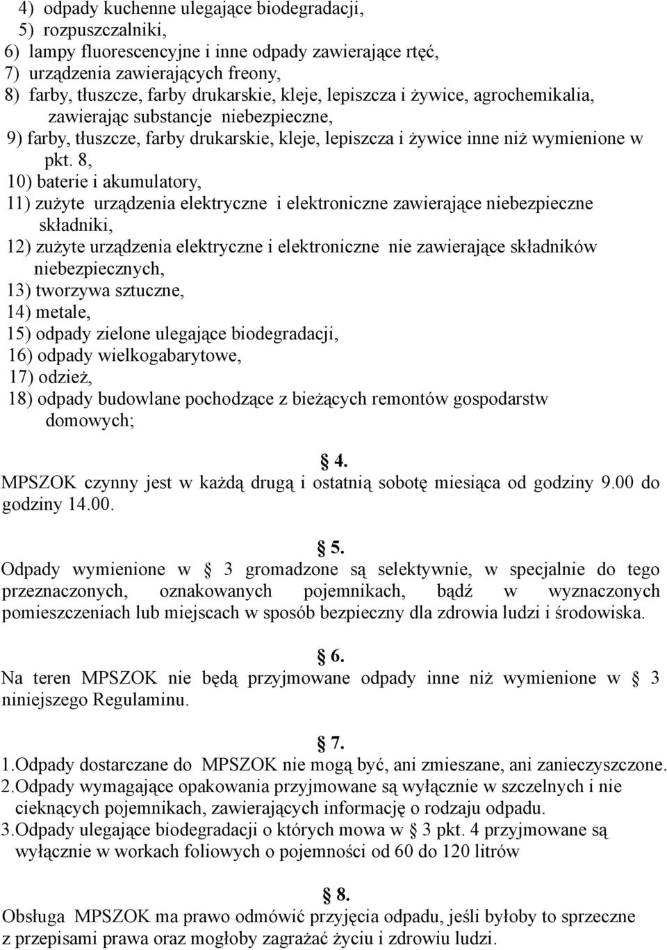 8, 10) baterie i akumulatory, 11) zużyte urządzenia elektryczne i elektroniczne zawierające niebezpieczne składniki, 12) zużyte urządzenia elektryczne i elektroniczne nie zawierające składników