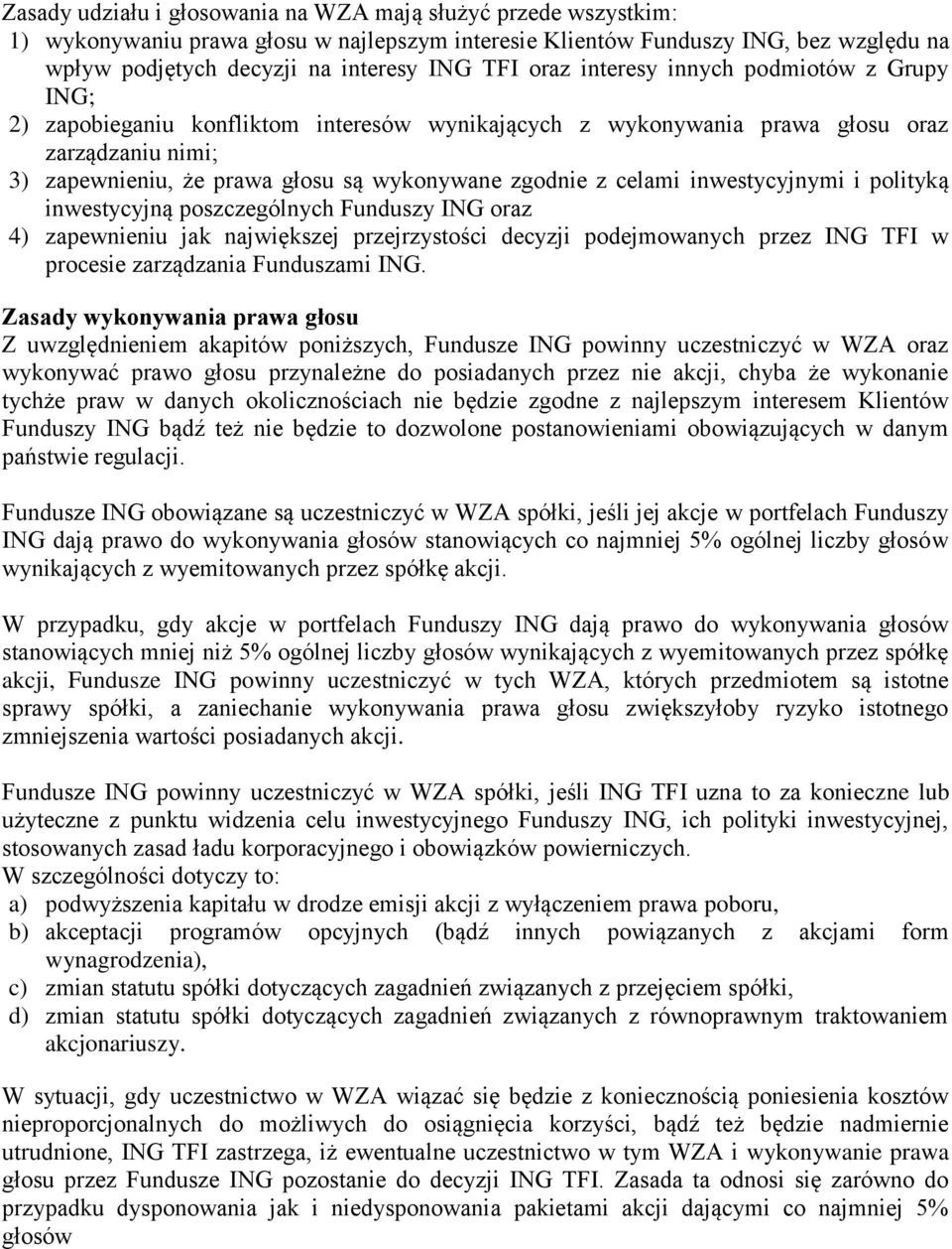 celami inwestycyjnymi i polityką inwestycyjną poszczególnych Funduszy ING oraz 4) zapewnieniu jak największej przejrzystości decyzji podejmowanych przez ING TFI w procesie zarządzania Funduszami ING.