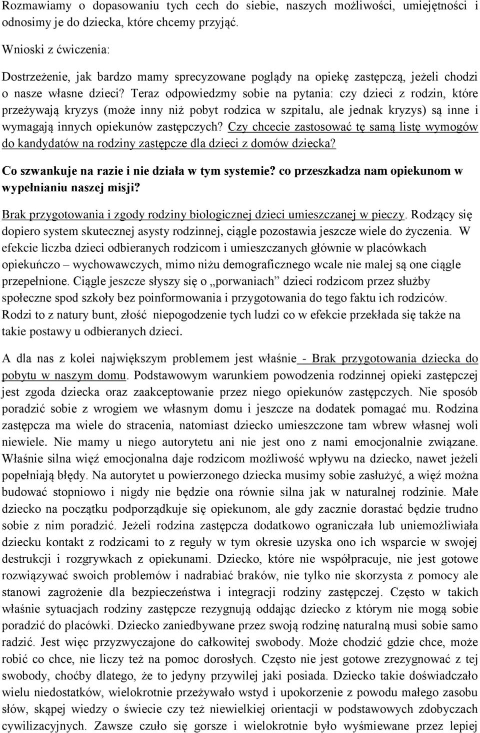 Teraz odpowiedzmy sobie na pytania: czy dzieci z rodzin, które przeżywają kryzys (może inny niż pobyt rodzica w szpitalu, ale jednak kryzys) są inne i wymagają innych opiekunów zastępczych?