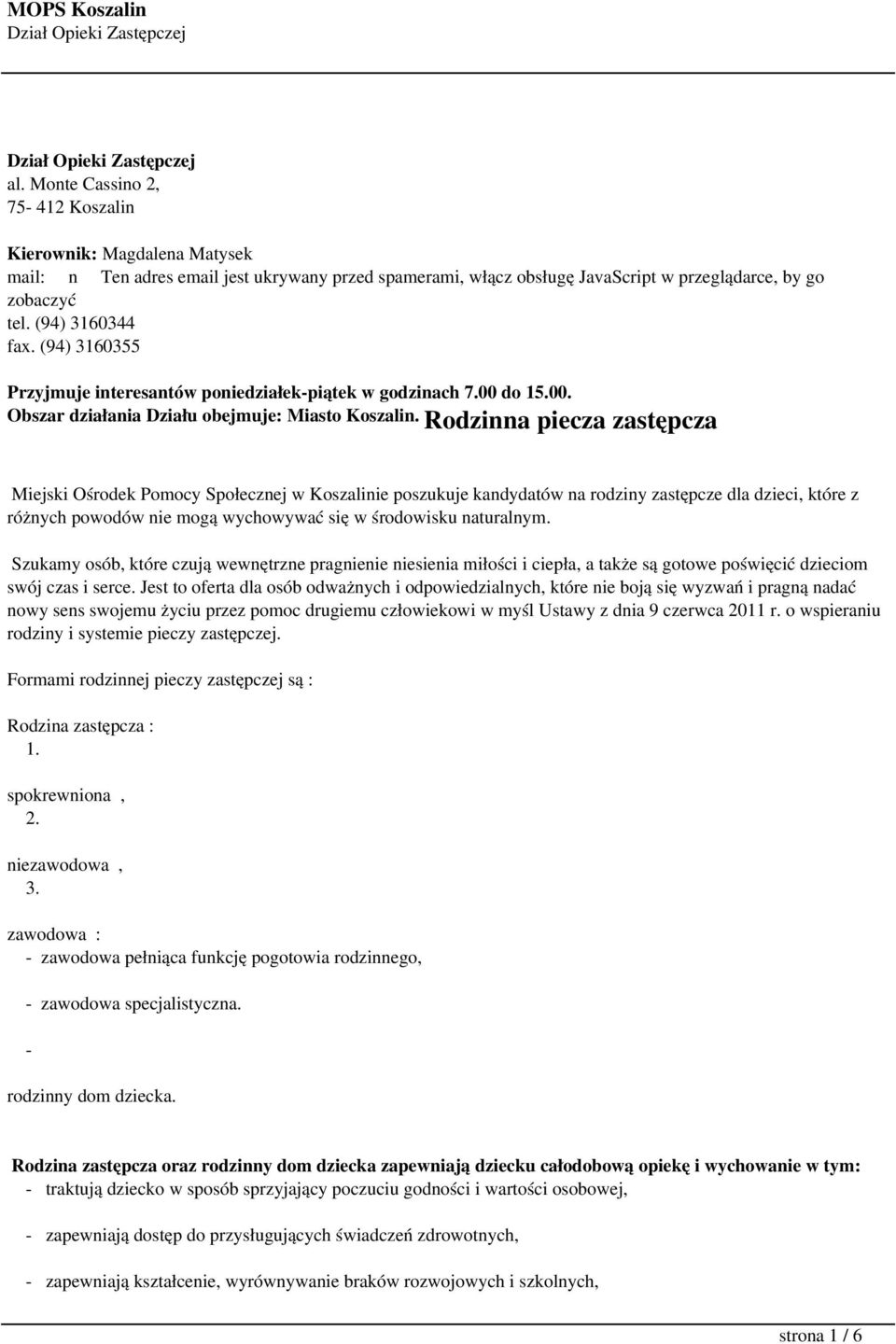 Rodzinna piecza zastępcza Miejski Ośrodek Pomocy Społecznej w Koszalinie poszukuje kandydatów na rodziny zastępcze dla dzieci, które z różnych powodów nie mogą wychowywać się w środowisku naturalnym.