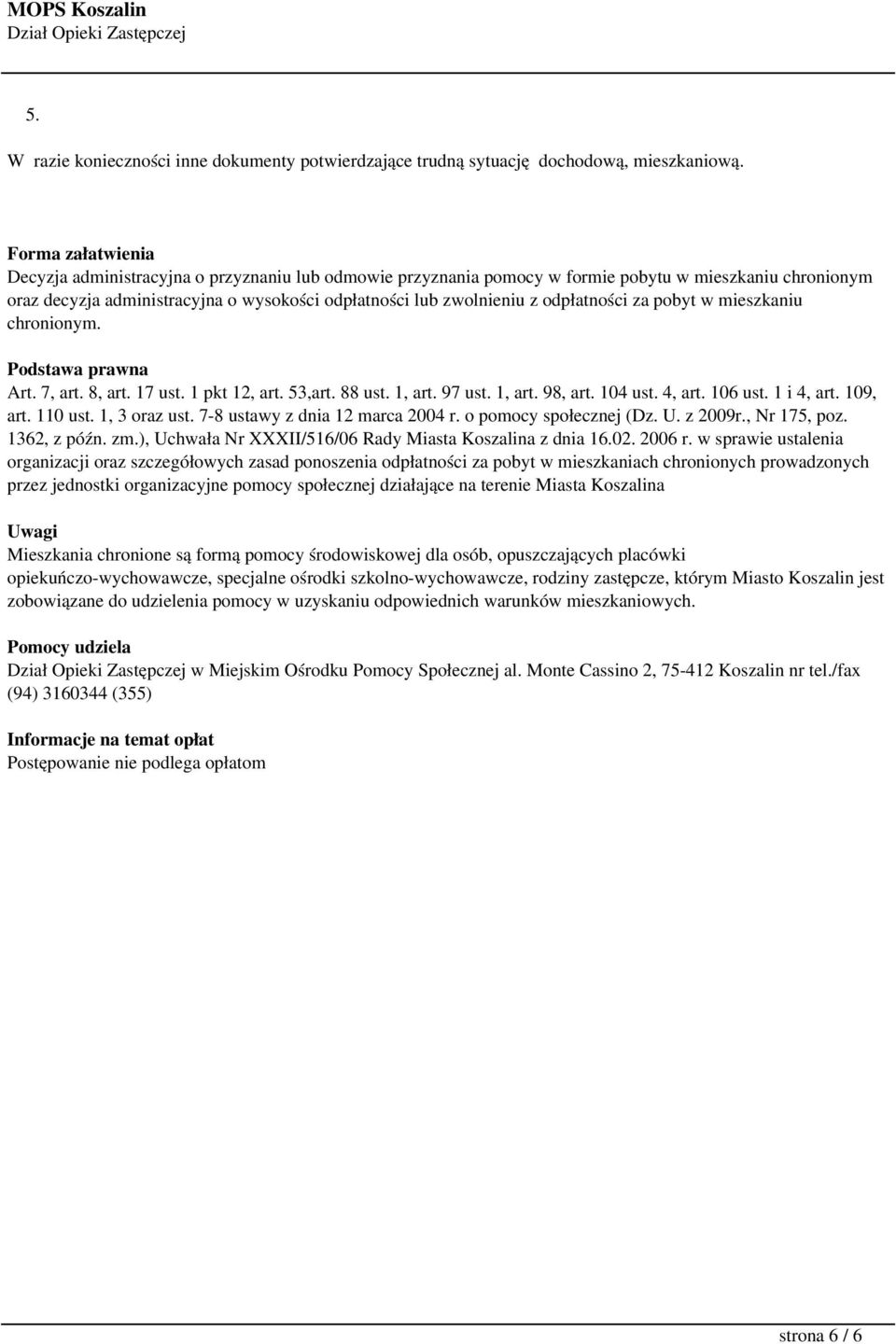 odpłatności za pobyt w mieszkaniu chronionym. Podstawa prawna Art. 7, art. 8, art. 17 ust. 1 pkt 12, art. 53,art. 88 ust. 1, art. 97 ust. 1, art. 98, art. 104 ust. 4, art. 106 ust. 1 i 4, art.