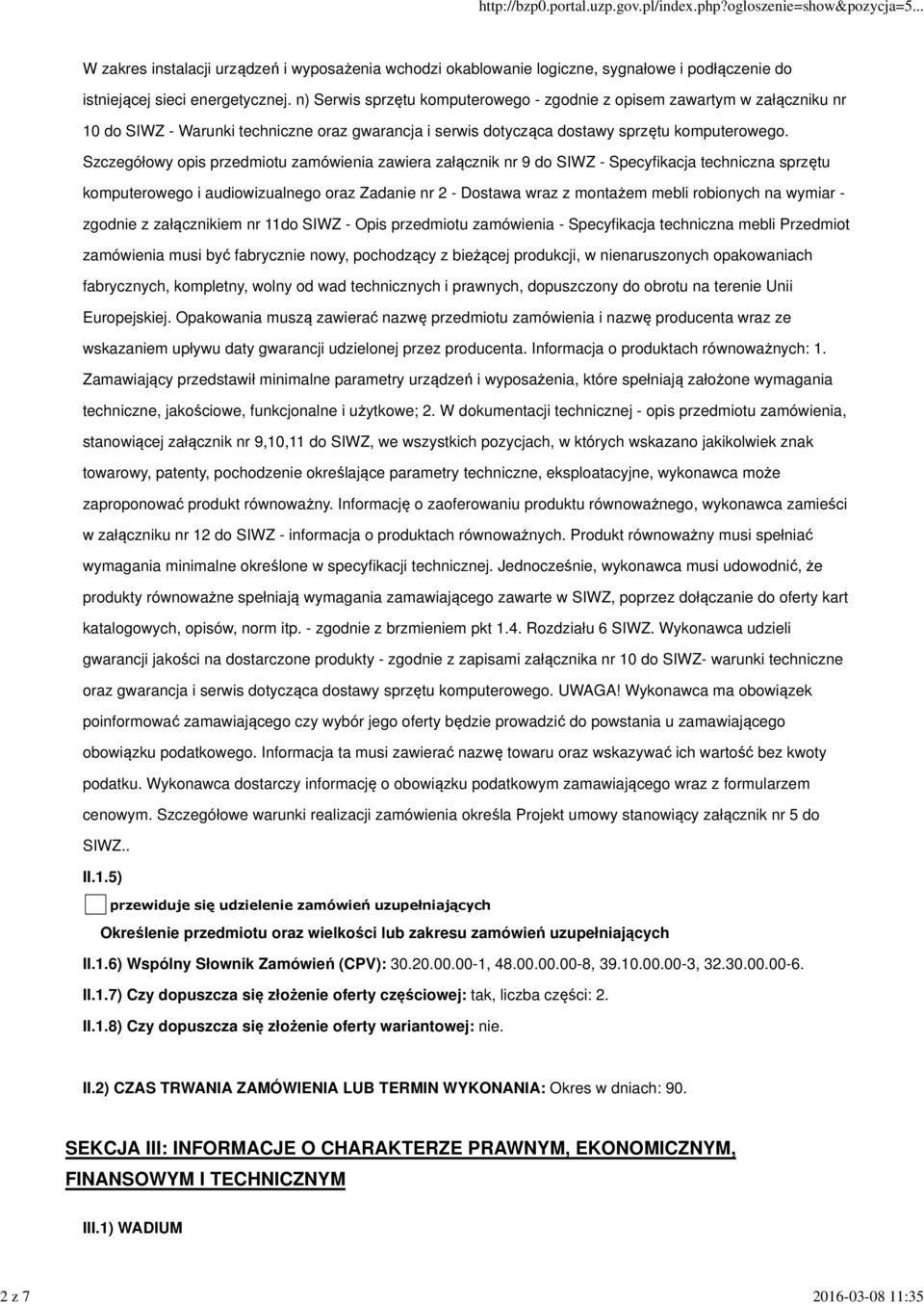 Szczegółowy opis przedmiotu zamówienia zawiera załącznik nr 9 do SIWZ - Specyfikacja techniczna sprzętu komputerowego i audiowizualnego oraz Zadanie nr 2 - Dostawa wraz z montażem mebli robionych na