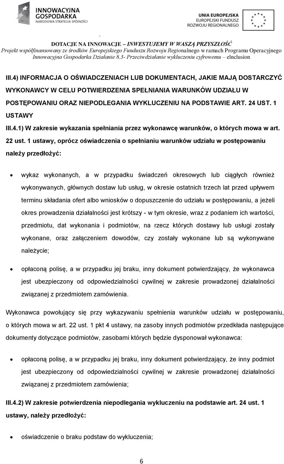 1 ustawy, oprócz oświadczenia o spełnianiu warunków udziału w postępowaniu należy przedłożyć: wykaz wykonanych, a w przypadku świadczeń okresowych lub ciągłych również wykonywanych, głównych dostaw