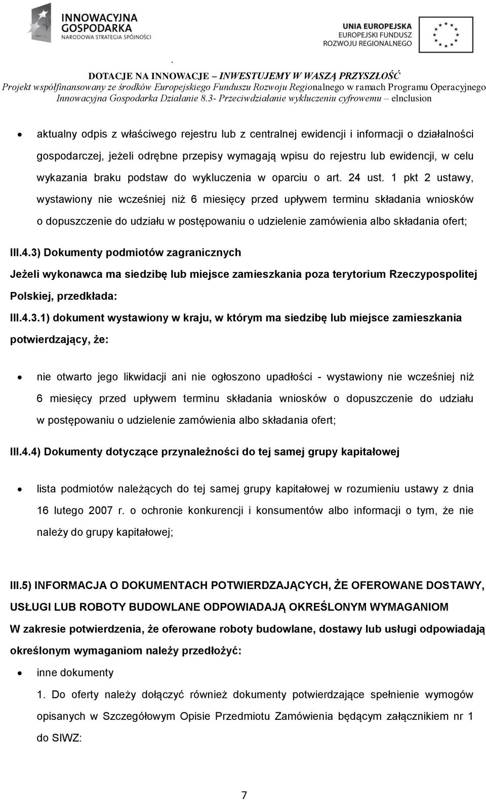 1 pkt 2 ustawy, wystawiony nie wcześniej niż 6 miesięcy przed upływem terminu składania wniosków o dopuszczenie do udziału w postępowaniu o udzielenie zamówienia albo składania ofert; III.4.