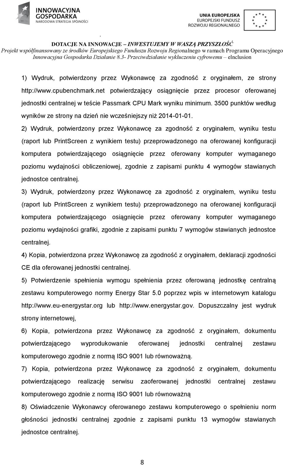 2) Wydruk, potwierdzony przez Wykonawcę za zgodność z oryginałem, wyniku testu (raport lub PrintScreen z wynikiem testu) przeprowadzonego na oferowanej konfiguracji komputera potwierdzającego